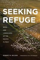 Seeking Refuge: Birds and Landscapes of the Pacific Flyway 0295992115 Book Cover