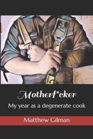 Motherf*cker: My year as a degenerate cook 1096403455 Book Cover