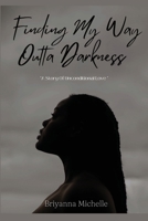 Finding My Way Outta Darkness: A Story of Unconditional Love B0CM3WPPFG Book Cover