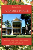 A Family Place: A Hudson Valley Farm, Three Centuries, Five Wars, One Family 0670030139 Book Cover