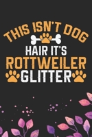 This Isn't Dog Hair It's Rottweiler Glitter: Cool Rottweiler Dog Journal Notebook - Rottweiler Puppy Lover Gifts - Funny Rottweiler Dog Notebook - Rottweiler Owner Gifts - Rottweiler Dad & Mom Gifts.  1712487647 Book Cover