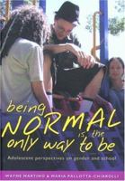 Being Normal Is the Only Way to Be: Adolescent Perspectives on Gender And School 0868406872 Book Cover