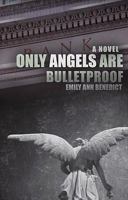 Only Angels Are Bulletproof 160604916X Book Cover