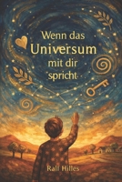 Wenn das Universum mit dir spricht: Die Zeichen, die uns führen (German Edition) B0G3LZ7XF2 Book Cover
