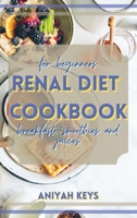 Renal Diet Cookbook for beginners: The perfect renal diet guide for beginners. With a collection of tasty breakfasts that requires small amounts of effort and that gives you the right start to your da 1801768196 Book Cover