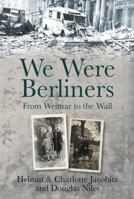 We Were Berliners: From Weimar to the Wall 0752464612 Book Cover