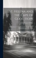 St. Helena and the Cape of Good Hope: Or, Incidents in the Missionary Life of the Rev. James Mcgregor Bertram of St. Helena 1020047887 Book Cover