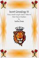 From Jewish Anglo-Saxon Tribes to New France Acadians (Secret Genealogy #3) 148407579X Book Cover