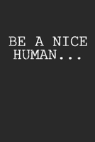 Be a nice Human: Notebook A5 for Tolerance and Equality I A5 (6x9 inch.) I Gift I 120 pages I College Ruled 1706230206 Book Cover