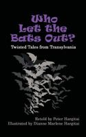 Who Let the Bats Out?: Twisted Tales from Transylvania 1475971613 Book Cover