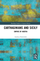 Carthaginians and Sicily: Empire by Inertia (Routledge Studies in Ancient History) 1032256761 Book Cover
