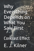 Why Everything Depends on What You Saw First: Contrast Effect (Mind Traps) B0H8NXQHQM Book Cover