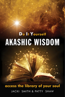 Do It Yourself Akashic Wisdom: Access the Library of Your Soul 1578635403 Book Cover