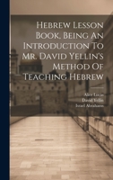 Hebrew Lesson Book, Being An Introduction To Mr. David Yellin's Method Of Teaching Hebrew 1022307274 Book Cover