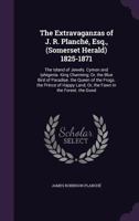 The Extravaganzas of J. R. Planché, Esq., (Somerset Herald) 1825-1871: The Island of Jewels. Cymon and Iphigenia. King Charming; Or, the Blue Bird of ... Land; Or, the Fawn in the Forest. the Good 1018031553 Book Cover