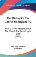 The History Of The Church Of England V2: Part 1, To The Restoration Of The Church And Monarchy In 1660 1165132923 Book Cover