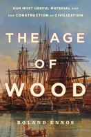 The Wood Age: How One Material Shaped the Whole of Human History 1982114746 Book Cover