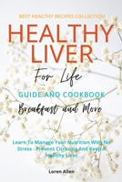 Healthy Liver For Life And Cookbook: Learn To Manage Your Nutrition With No Stress - Prevent Cirrhosis And Keep A Healthy Liver 1802114971 Book Cover