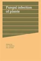 Fungal Infection of Plants: Symposium of the British Mycological Society 0521324572 Book Cover