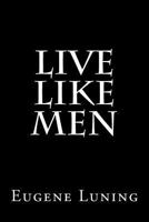 Live Like Men 1495479935 Book Cover