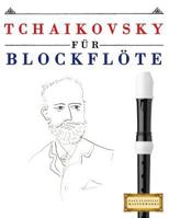 Tchaikovsky für Blockflöte: 10 Leichte Stücke für Blockflöte Anfänger Buch 1979950849 Book Cover