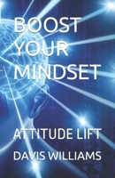 Boost Your Mindset: Attitude Lift B0BVTFSWKD Book Cover