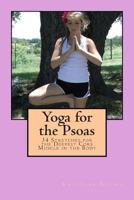 Yoga for the Psoas: 34 Stretches for the Deepest Core Muscle in the Body 1502874423 Book Cover