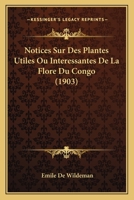 Notices Sur Des Plantes Utiles Ou Interessantes De La Flore Du Congo (1903) 1179517253 Book Cover