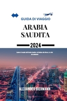 GUIDA DI VIAGGIO ARABIA SAUDITA 2024: Esplora il meglio dell'Arabia Saudita: da Medina alla Mecca, la città dei pellegrini (Italian Edition) B0CSM85PLB Book Cover