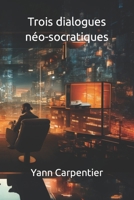 Trois dialogues néo-socratiques (French Edition) B0CPSBDVTS Book Cover