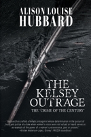 The Kelsey Outrage: The Crime of the Century 1685133592 Book Cover