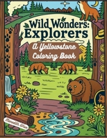 Wild Wonders Explorers: A Yellowstone Coloring Book B0GKLJZC7P Book Cover