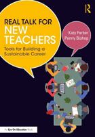 Real Talk for New Teachers: Tools for Building a Sustainable Career 1032823372 Book Cover