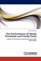 The Performance of Newly Privatized and Family Firms: Analysis of Performance and Determinants after going public 3848448211 Book Cover