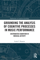 Grounding the Analysis of Cognitive Processes in Music Performance: Distributed Cognition in Musical Activity 0367568640 Book Cover