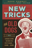 New Tricks for Old Dogs: 28 Laughable Lessons for People Too Stiff to Change . . . or Bend . . . or Move 1942934467 Book Cover