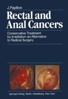 Rectal and Anal Cancers: Conservative Treatment by Irradiation an Alternative to Radical Surgery 364268615X Book Cover