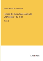 Histoire des ducs et des comtes de Champagne; 1152-1181: Tome 3 3382729504 Book Cover