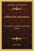 Gilbert The Adventurer; Or, Travels In Distant Countries 9354364918 Book Cover