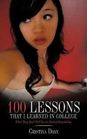 100 Lessons That I Learned in College: What They Don't Tell You at Student Orientation 1449037526 Book Cover