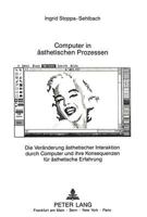 Computer in Aesthetischen Prozessen: Die Veraenderung Aesthetischer Interaktion Durch Computer Und Ihre Konsequenzen Fuer Aesthetische Erfahrung 3631407548 Book Cover