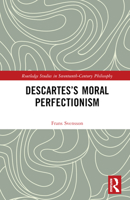 Descartes’s Moral Perfectionism (Routledge Studies in Seventeenth-Century Philosophy) 1032750707 Book Cover