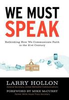We Must Speak: Rethinking How We Communicate about Faith in the 21st Century 1477232117 Book Cover