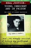 Real Justice: Young, Innocent and in Prison: The Story of Robert Baltovich 145940078X Book Cover