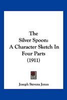 The Silver Spoon: A Character Sketch In Four Parts 1167172949 Book Cover