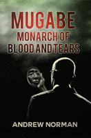 Mugabe Monarch of Blood and Tears 1786298716 Book Cover