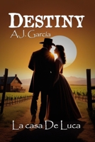 Destiny - La casa De Luca: NOVELA WESTERN, ROMANCE, CARGADA DE EMOCIÓN E INTRIGA, DESCUBRE LOS OSCUROS SECRETOS DE UNA FAMILIA ADINERADA DE CALIFORNIA EN 1882. (Spanish Edition) B08BWFKFH3 Book Cover