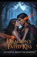 Dragon's Fated Kiss: A Spicy Fae Dragon Shifter Romance B0FBMKSC1M Book Cover