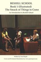 Bexhill School Book 1: The Smack of Things to Come 1729262988 Book Cover