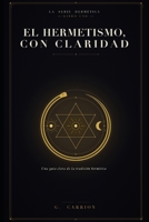 El hermetismo, con claridad: Una guía clara de la tradición hermética (Hermetica ES) (Spanish Edition) B0H4F7GPQ6 Book Cover